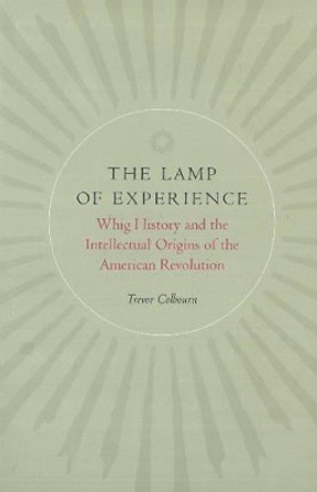 The Lamp of Experience: Whig History and the Intellectual Origins of the American Revolution by H.Trevor Colbourn 9780865971592