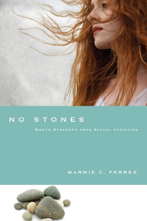 No Stones: Women Redeemed from Sexual Addiction by Marnie C. Ferree 9780830837403