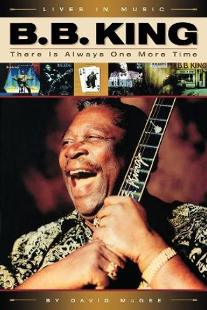 B.B. King: There Is Always One More Time by David McGee 9780879308438