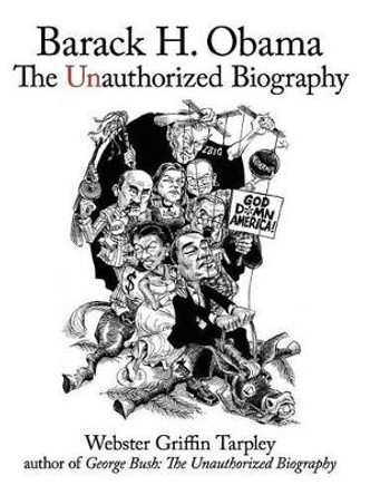 Barack H. Obama: The Unauthorized Biography by Webster Griffin Tarpley 9780930852917