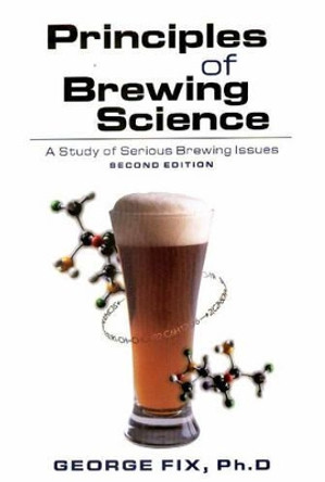 Principles of Brewing Science: A Study of Serious Brewing by George J. Fix 9780937381748