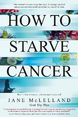 How to Starve Cancer by Jane McLelland 9780951951736