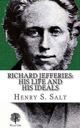 Richard Jefferies: His Life and His Ideals by Henry S. Salt 9780957656635