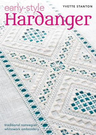 Early-Style Hardanger: Traditional Norwegian Whitework Embroidery by Yvette Stanton 9780975767771