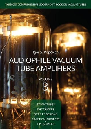 Audiophile Vacuum Tube Amplifiers Volume 3 by Igor S Popovich 9780980622348