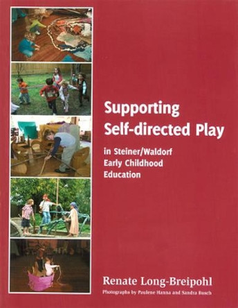 Supporting Self-directed Play in Steiner-Waldorf Early Childhood Education by Renate Long-Breipohl 9780981615998