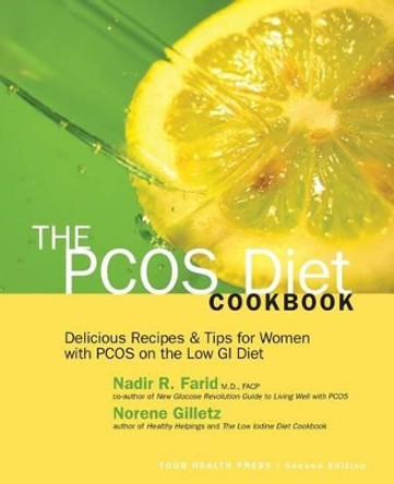 The PCOS Diet Cookbook: Delicious Recipes and Tips for Women with PCOS on the Low GI Diet by Nadir R Farid M D 9780985156862