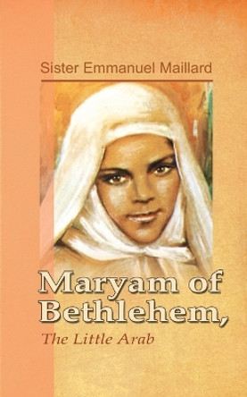 Maryam of Bethlehem: The Little Arab by Sister Emmanuel 9780998021843