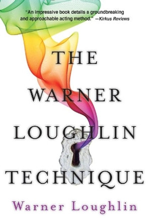 The Warner Loughlin Technique: An Acting Revolution by Warner Loughlin 9780999527009