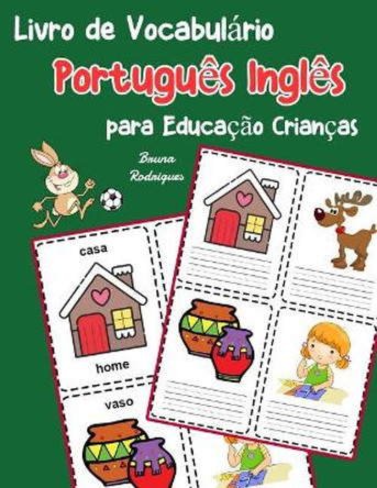Livro de Vocabul rio Portugu s Ingl s para Educa  o Crian as: Livro infantil para aprender 200 Portugu s Ingl s palavras b sicas by Bruna Rodrigues 9781070630052