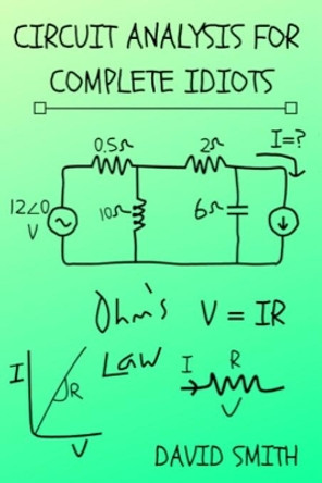 Circuit Analysis for Complete Idiots by David Smith 9781081990220