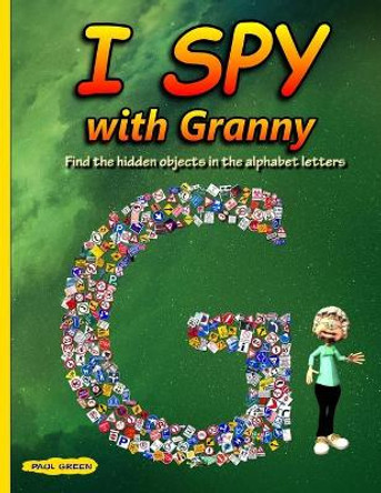 I Spy with Granny: Find the Hidden Objects in the Alphabet Letters by Paul Green 9781089639237