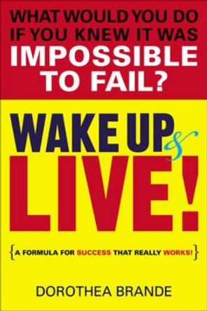 Wake Up and Live!: A Formula for Success That Really Works by Dorothea Brande 9780399165115