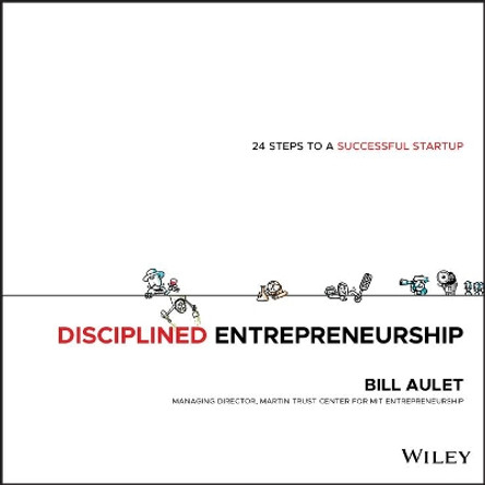 Disciplined Entrepreneurship: 24 Steps to a Successful Startup by Bill Aulet 9781118692288
