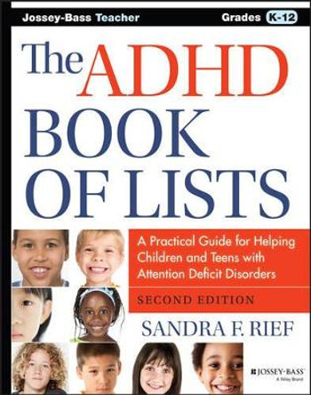 The ADHD Book of Lists: A Practical Guide for Helping Children and Teens with Attention Deficit Disorders by Sandra F. Rief 9781118937754