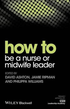 How to be a Nurse or Midwife Leader by Jamie Ripman 9781119186991