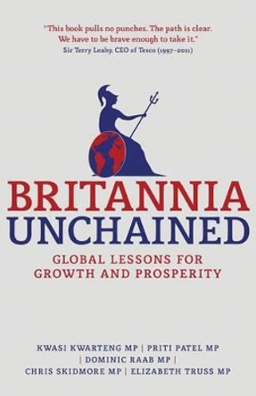 Britannia Unchained: Global Lessons for Growth and Prosperity by Kwasi Kwarteng 9781137032232