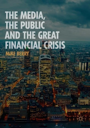 The Media, the Public and the Great Financial Crisis by Mike Berry 9781137499721