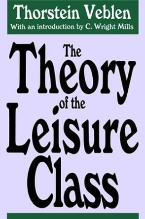 The Theory of the Leisure Class by Thorstein Veblen 9781138539099