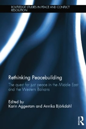 Rethinking Peacebuilding: The Quest for Just Peace in the Middle East and the Western Balkans by Karin Aggestam 9781138789463