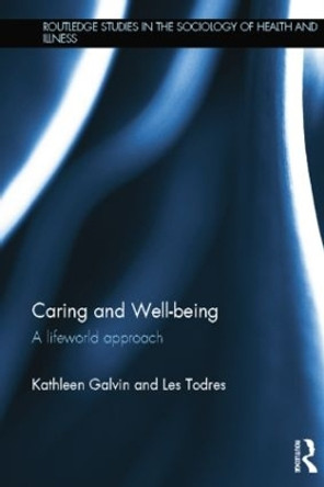 Caring and Well-being: A Lifeworld Approach by Kathleen Galvin 9781138809246