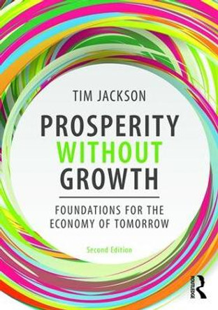Prosperity without Growth: Foundations for the Economy of Tomorrow by Tim Jackson 9781138935419