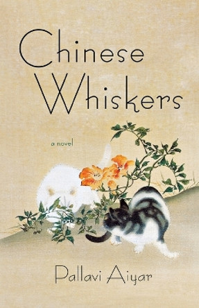 Chinese Whiskers by Pallavi Aiyar 9781250065544