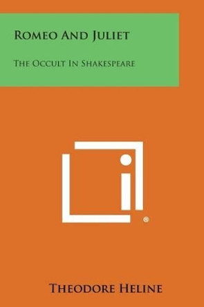 Romeo and Juliet: The Occult in Shakespeare by Theodore Heline 9781258984120