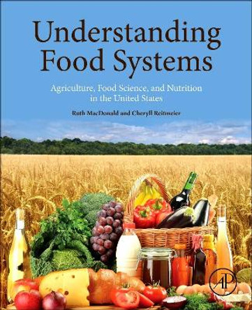 Understanding Food Systems: Agriculture, Food Science, and Nutrition in the United States by Ruth MacDonald 9780128044452