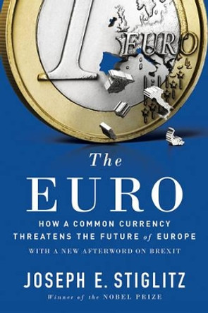The Euro: How a Common Currency Threatens the Future of Europe by Joseph E. Stiglitz 9780393354102