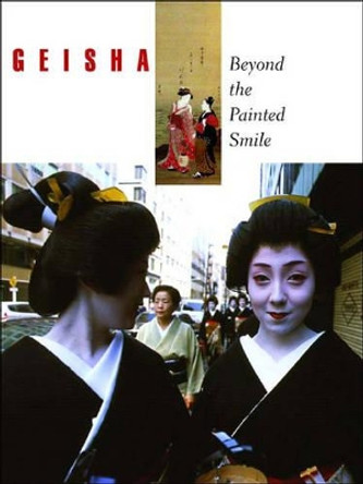 Geisha: Beyond the Painted Smile by Peabody Essex Museum 9780807615454