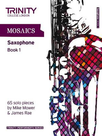 Mosaics Saxophone Book 1 by Trinity College London 9780857361783