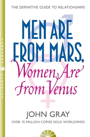 Men Are from Mars, Women Are from Venus: A Practical Guide for Improving Communication and Getting What You Want by John Gray 9780722538449