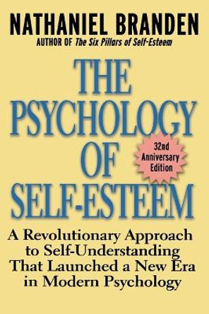 The Psychology of Self-Esteem: A Revolutionary Approach to Self-Understanding that Launched a New Era in Modern Psychology by Nathaniel Branden 9780787945268