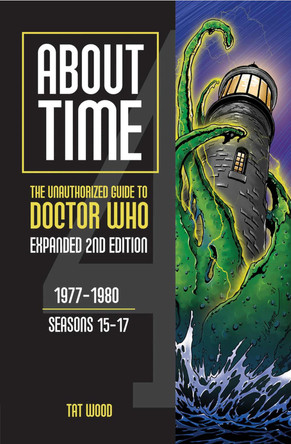 About Time: The Unauthorized Guide to Doctor Who: 1977-1980, Seasons 15-17 by Tat Wood 9781935234609