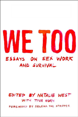 We Too: Essays On Sex Work And Survival by Natalie West 9781558612853