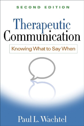 Therapeutic Communication, Second Edition: Knowing What to Say When by Paul L. Wachtel 9781462513376