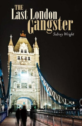 The Last London Gangster by Sidney Wright 9781483564227