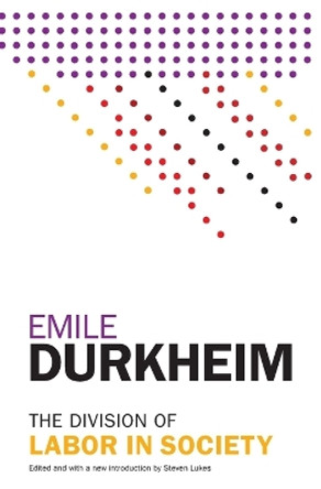The Division of Labor in Society by Emile Durkheim 9781476749730