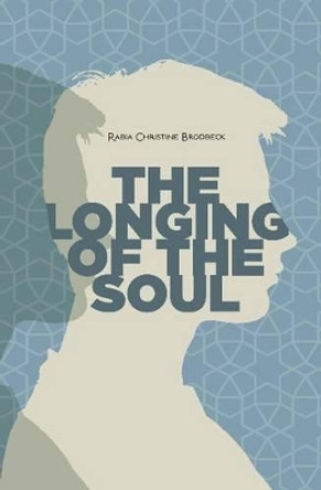 The Longing of the Soul by Rabia Christine Brodbeck 9781597843225