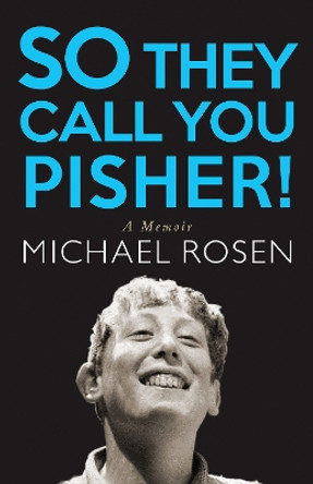 So They Call You Pisher!: A Memoir by Michael Rosen 9781786633996