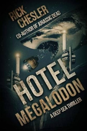 Hotel Megalodon: A Deep Sea Thriller by Rick Chesler 9781925225709