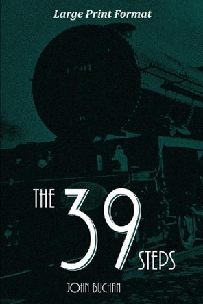 The 39 Steps: Large Print Edition by John Buchan 9781544952819