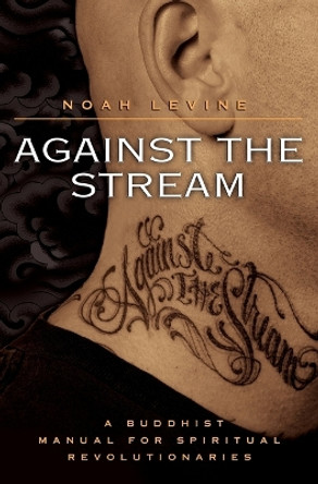 Against the Stream: A Buddhist Manual for Spiritual Revolutionaries by Noah Levine 9780060736644