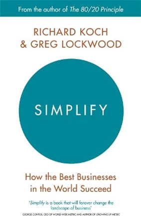 Simplify: How the Best Businesses in the World Succeed by Richard Koch 9780349411866
