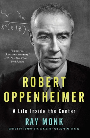 Robert Oppenheimer: A Life Inside the Center by Ray Monk 9780385722049