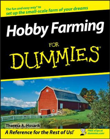 Hobby Farming For Dummies by Theresa A. Husarik 9780470281727