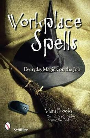 Workplace Spells: Everyday Magick on the Job by Marla Brooks 9780764331367