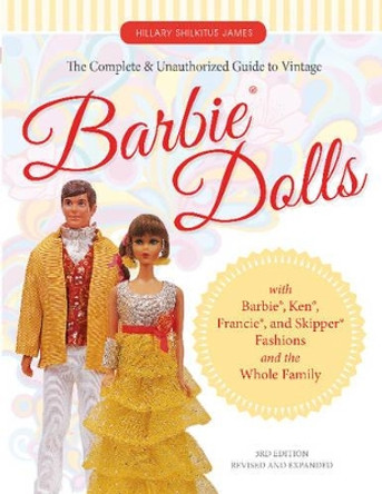 Complete and Unauthorized Guide to Vintage Barbie(R) Dolls by Hillary Shilkitus James 9780764351587