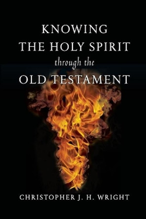 Knowing the Holy Spirit Through the Old Testament by Christopher J H Wright 9780830825912